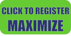 Click to Register MAXIMIZE
