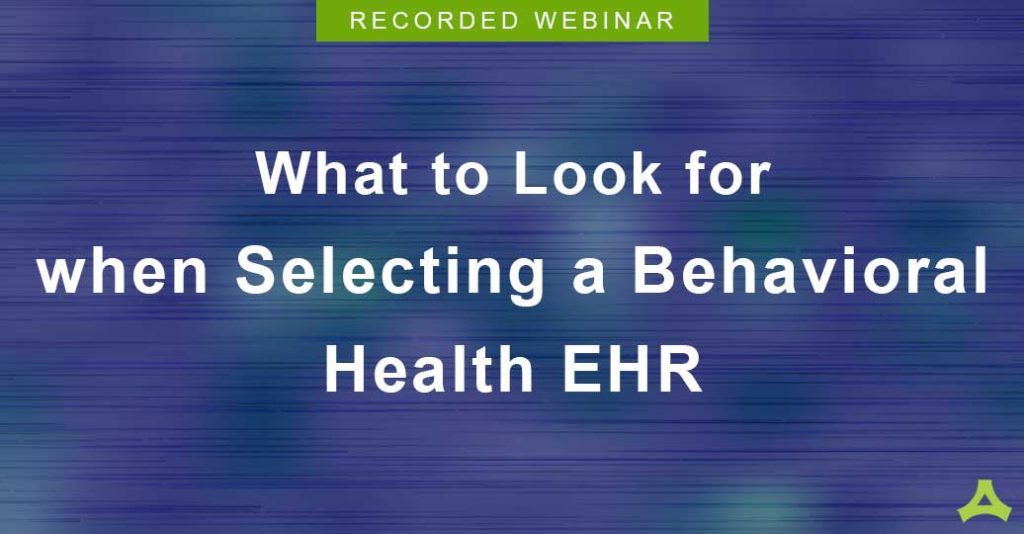 What to look for when selecting a behavioral health EHR webinar