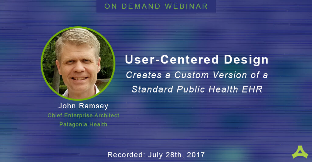 Educational Webinar on User-Centered Design and how Patagonia Health creates custom versions of a standard Public Health EHR